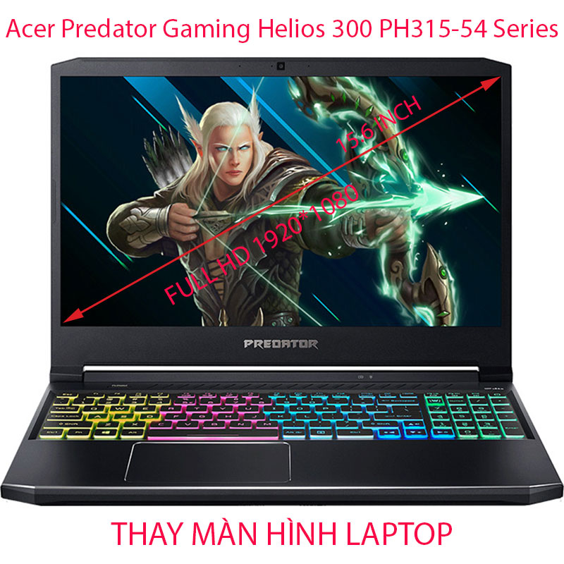 màn hình Laptop Acer Predator Helios 300 PH315-54 ( 758S 74RU 75YD 99S6 760S 78W5 )