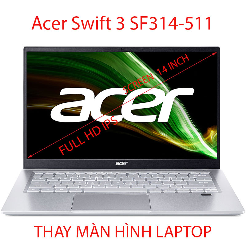 màn hình Laptop Acer Swift 3 SF314-511 Series 33JF 55QE 56G1 58TH 59LV 75E2 14 INCH FULL HD IPS