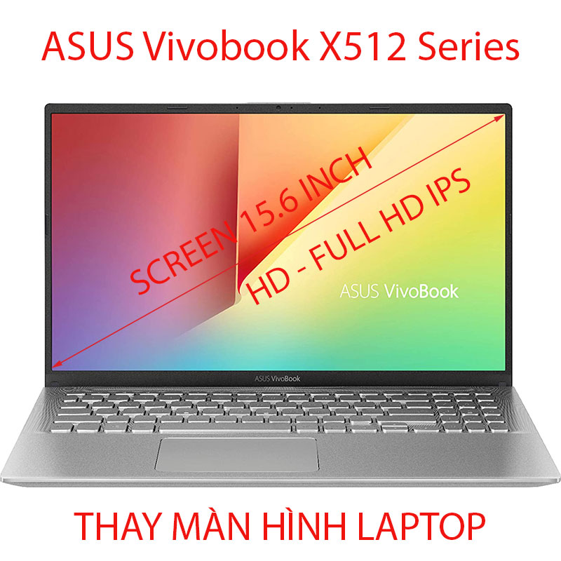 Thay màn hình Laptop ASUS Vivobook X512 Series X512J X512JA X512FL X512FA X512DA X512DK X512UA X512UB