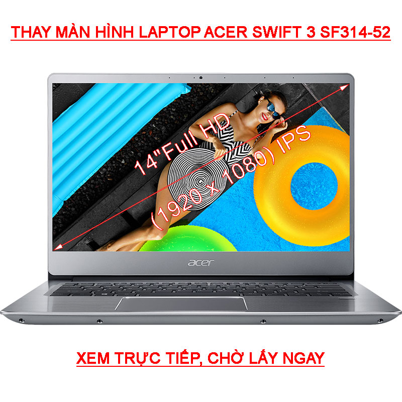 Màn hình Laptop Acer Swift 3 SF314-52G ( 58TE 89SL 55WQ 842K ) 14 Inch  FHD IPS